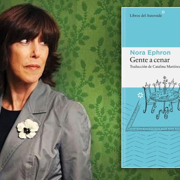 ‘Gente a cenar’, el libro inédito de Nora Ephron que sigue conectando con las ansiedades femeninas diez años después de su muerte